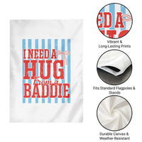 I Need A Hug from A Baddie Garden Flag Retro Game Day Season Funny Saying Quote