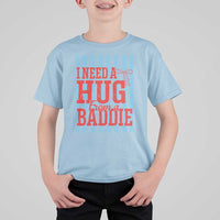 I Need A Hug from A Baddie T Shirt For Kid Retro Game Day Season Funny Saying Quote