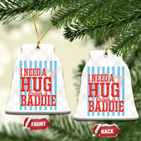 I Need A Hug from A Baddie Ceramic Ornament Retro Game Day Season Funny Saying Quote