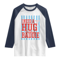 I Need A Hug from A Baddie Raglan Shirt Retro Game Day Season Funny Saying Quote