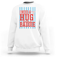 I Need A Hug from A Baddie Sweatshirt Retro Game Day Season Funny Saying Quote