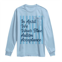 Autism Acceptance Long Sleeve Shirt In April We Wear Blue Support Neurodivergent