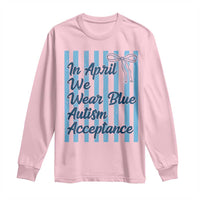 Autism Acceptance Long Sleeve Shirt In April We Wear Blue Support Neurodivergent