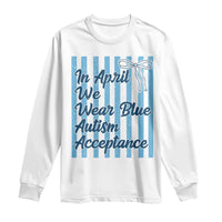 Autism Acceptance Long Sleeve Shirt In April We Wear Blue Support Neurodivergent