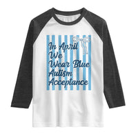 Autism Acceptance Raglan Shirt In April We Wear Blue Support Neurodivergent