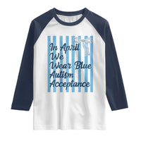 Autism Acceptance Raglan Shirt In April We Wear Blue Support Neurodivergent