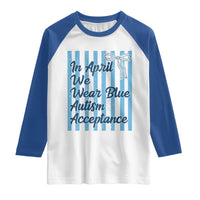 Autism Acceptance Raglan Shirt In April We Wear Blue Support Neurodivergent