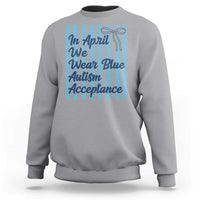 Autism Acceptance Sweatshirt In April We Wear Blue Support Neurodivergent