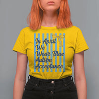 Autism Acceptance T Shirt For Women In April We Wear Blue Support Neurodivergent