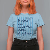 Autism Acceptance T Shirt For Women In April We Wear Blue Support Neurodivergent