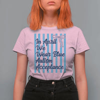 Autism Acceptance T Shirt For Women In April We Wear Blue Support Neurodivergent