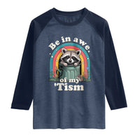 Be in Awe of My Tism Raglan Shirt Funny Raccoon Autism Acceptance