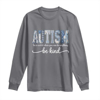 Autism Acceptance Long Sleeve Shirt In A World Where You Can Be Anything Be Kind