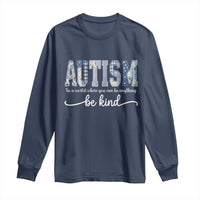Autism Acceptance Long Sleeve Shirt In A World Where You Can Be Anything Be Kind