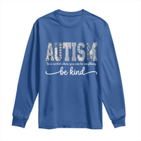 Autism Acceptance Long Sleeve Shirt In A World Where You Can Be Anything Be Kind