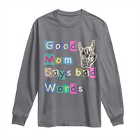 Good Moms Say Bad Words Long Sleeve Shirt Funny Sarcastic Mom Mother’s Day Gift
