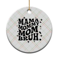 Mama Mommy Mom Bruh Ceramic Ornament Funny Mom Life Mother’s Day Gift