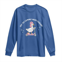 Funny Goose Mom Long Sleeve Shirt Off To Commit Mom Foolery