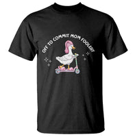 Funny Goose Mom T Shirt Off To Commit Mom Foolery