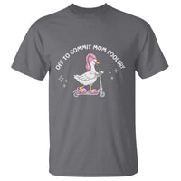 Funny Goose Mom T Shirt Off To Commit Mom Foolery