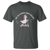 Funny Goose Mom T Shirt Off To Commit Mom Foolery