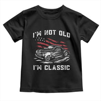 I'm Not Old I'm Classic Toddler T Shirt 1941 American Classic Hotrod