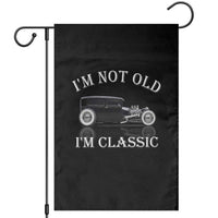 I'm Not Old I'm Classic Garden Flag Traditional Hot Rod Sedan Tudor Fordor