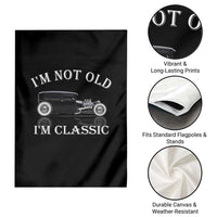 I'm Not Old I'm Classic Garden Flag Traditional Hot Rod Sedan Tudor Fordor