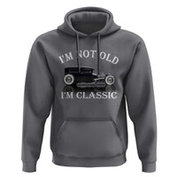 I'm Not Old I'm Classic Hoodie Traditional Hot Rod Sedan Tudor Fordor