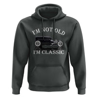 I'm Not Old I'm Classic Hoodie Traditional Hot Rod Sedan Tudor Fordor