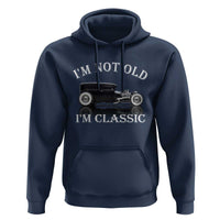 I'm Not Old I'm Classic Hoodie Traditional Hot Rod Sedan Tudor Fordor
