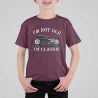 I'm Not Old I'm Classic T Shirt For Kid Traditional Hot Rod Sedan Tudor Fordor
