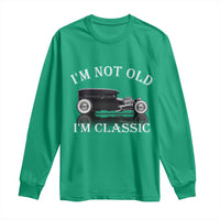 I'm Not Old I'm Classic Long Sleeve Shirt Traditional Hot Rod Sedan Tudor Fordor