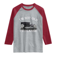 I'm Not Old I'm Classic Raglan Shirt Traditional Hot Rod Sedan Tudor Fordor