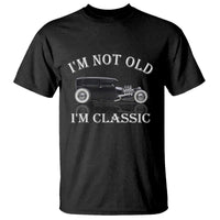 I'm Not Old I'm Classic T Shirt Traditional Hot Rod Sedan Tudor Fordor