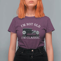 I'm Not Old I'm Classic T Shirt For Women Traditional Hot Rod Sedan Tudor Fordor
