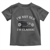I'm Not Old I'm Classic Toddler T Shirt Traditional Hot Rod Sedan Tudor Fordor