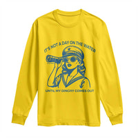 Funny Boat Captain Girl Long Sleeve Shirt It Is Not A Day On The Lake Until My Dinghy Comes Out - Wonder Print Shop