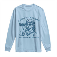 Funny Boat Captain Girl Long Sleeve Shirt It Is Not A Day On The Lake Until My Dinghy Comes Out - Wonder Print Shop