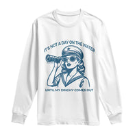 Funny Boat Captain Girl Long Sleeve Shirt It Is Not A Day On The Lake Until My Dinghy Comes Out - Wonder Print Shop