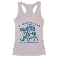 Funny Boat Captain Girl Racerback Tank Top It Is Not A Day On The Lake Until My Dinghy Comes Out - Wonder Print Shop