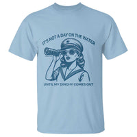 Funny Boat Captain Girl T Shirt It Is Not A Day On The Lake Until My Dinghy Comes Out - Wonder Print Shop