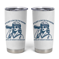 Funny Boat Captain Girl Tumbler Cup It Is Not A Day On The Lake Until My Dinghy Comes Out - Wonder Print Shop