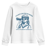 Funny Boat Captain Girl Youth Sweatshirt It Is Not A Day On The Lake Until My Dinghy Comes Out - Wonder Print Shop