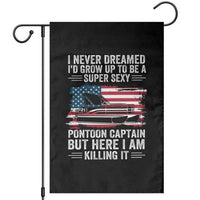 Funny Pontoon Captain Garden Flag I Never Dreamed I Would Grow Up To Be Super Sexy - Wonder Print Shop