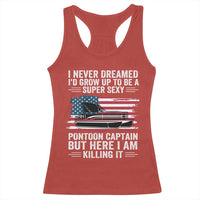 Funny Pontoon Captain Racerback Tank Top I Never Dreamed I Would Grow Up To Be Super Sexy - Wonder Print Shop