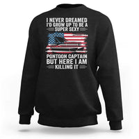 Funny Pontoon Captain Sweatshirt I Never Dreamed I Would Grow Up To Be Super Sexy - Wonder Print Shop