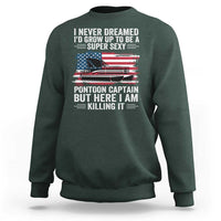 Funny Pontoon Captain Sweatshirt I Never Dreamed I Would Grow Up To Be Super Sexy - Wonder Print Shop