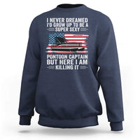 Funny Pontoon Captain Sweatshirt I Never Dreamed I Would Grow Up To Be Super Sexy - Wonder Print Shop