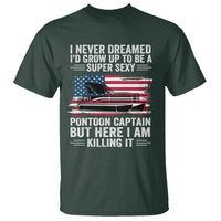Funny Pontoon Captain T Shirt I Never Dreamed I Would Grow Up To Be Super Sexy - undefined